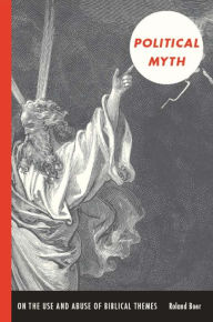 Title: Political Myth: On the Use and Abuse of Biblical Themes, Author: Roland Boer