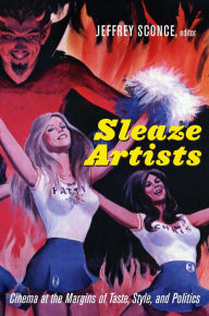 Title: Sleaze Artists: Cinema at the Margins of Taste, Style, and Politics, Author: Jeffrey Sconce