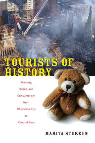 Title: Tourists of History: Memory, Kitsch, and Consumerism from Oklahoma City to Ground Zero, Author: Marita Sturken