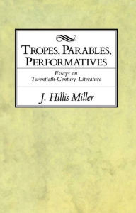 Title: Tropes, Parables, and Performatives, Author: J. Hillis Miller