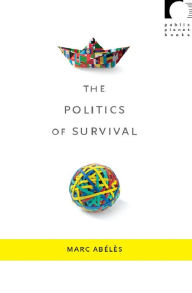 Title: The Politics of Survival, Author: Marc Abélès