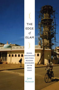Title: The Edge of Islam: Power, Personhood, and Ethnoreligious Boundaries on the Kenya Coast, Author: Janet McIntosh
