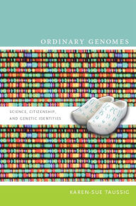 Title: TEST1 Ordinary Genomes: Science, Citizenship, and Genetic Identities, Author: Karen-Sue Taussig