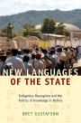 New Languages of the State: Indigenous Resurgence and the Politics of Knowledge in Bolivia