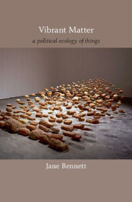 Title: Vibrant Matter: A Political Ecology of Things, Author: Jane Bennett