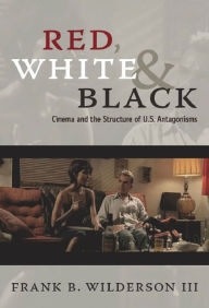 Title: Red, White & Black: Cinema and the Structure of U.S. Antagonisms, Author: Frank B. Wilderson III