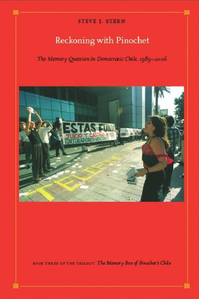 Reckoning with Pinochet: The Memory Question in Democratic Chile, 1989-2006