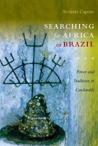Title: Searching for Africa in Brazil: Power and Tradition in Candomblé, Author: Stefania Capone Laffitte