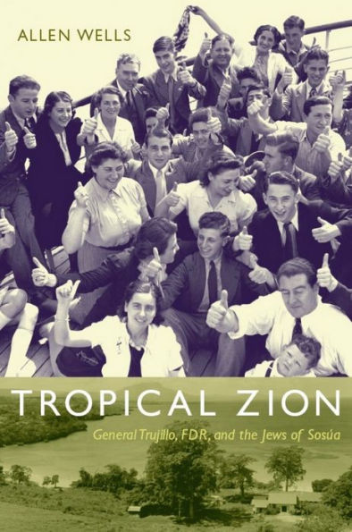 Tropical Zion: General Trujillo, FDR, and the Jews of Sosúa