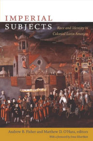 Title: Imperial Subjects: Race and Identity in Colonial Latin America, Author: Matthew D. O'Hara