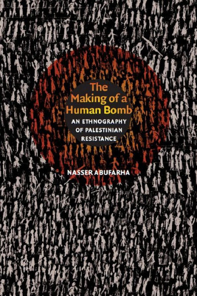 The Making of a Human Bomb: An Ethnography of Palestinian Resistance