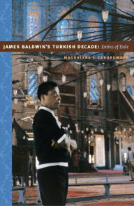 Title: James Baldwin's Turkish Decade: Erotics of Exile, Author: Magdalena J. Zaborowska