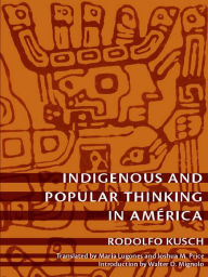 Title: Indigenous and Popular Thinking in América, Author: Rodolfo Kusch