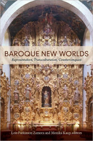 Title: Baroque New Worlds: Representation, Transculturation, Counterconquest, Author: Lois Parkinson Zamora