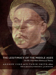 Title: The Legitimacy of the Middle Ages: On the Unwritten History of Theory, Author: Andrew Cole