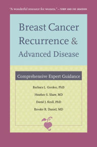 Title: Breast Cancer Recurrence and Advanced Disease: Comprehensive Expert Guidance, Author: Barbara L. Gordon