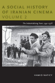 Title: A Social History of Iranian Cinema, Volume 2: The Industrializing Years, 1941-1978, Author: Hamid Naficy