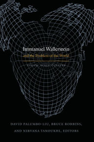 Title: Immanuel Wallerstein and the Problem of the World: System, Scale, Culture, Author: David Palumbo-Liu