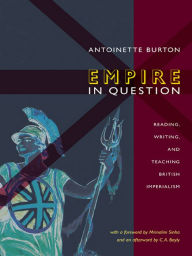 Title: Empire in Question: Reading, Writing, and Teaching British Imperialism, Author: Antoinette Burton