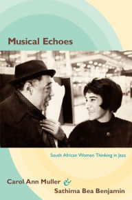 Title: Musical Echoes: South African Women Thinking in Jazz, Author: Carol Ann Muller