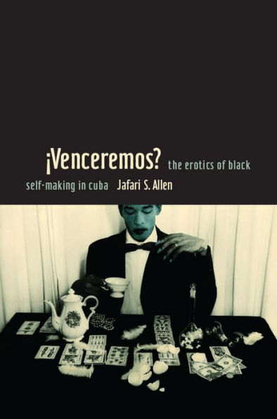 iVenceremos?: The Erotics of Black Self-making in Cuba