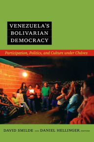 Title: Venezuela's Bolivarian Democracy: Participation, Politics, and Culture under Chávez, Author: David Smilde