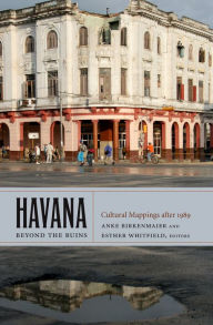 Title: Havana beyond the Ruins: Cultural Mappings after 1989, Author: Anke Birkenmaier