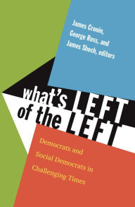 Title: What's Left of the Left: Democrats and Social Democrats in Challenging Times, Author: James E. Cronin