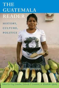 Title: The Guatemala Reader: History, Culture, Politics, Author: Greg Grandin