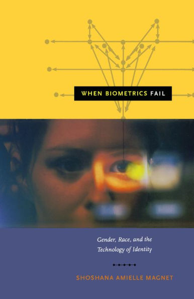 When Biometrics Fail: Gender, Race, and the Technology of Identity