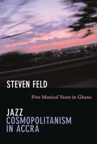 Title: TEST1 Jazz Cosmopolitanism in Accra: Five Musical Years in Ghana, Author: Steven Feld