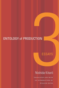 Title: Ontology of Production: Three Essays, Author: William Nishida Kitaro