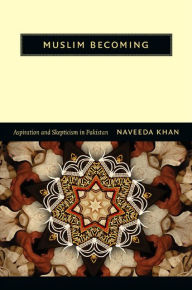 Title: Muslim Becoming: Aspiration and Skepticism in Pakistan, Author: Naveeda Khan