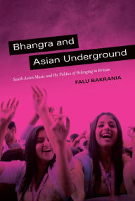 Title: TEST1 Bhangra and Asian Underground: South Asian Music and the Politics of Belonging in Britain, Author: Falu Bakrania