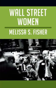 Title: Wall Street Women, Author: Melissa S. Fisher