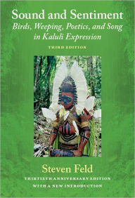 Title: TEST1 Sound and Sentiment: Birds, Weeping, Poetics, and Song in Kaluli Expression, 3rd edition with a new introduction by the author, Author: Steven Feld