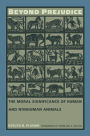 Beyond Prejudice: The Moral Significance of Human and Nonhuman Animals