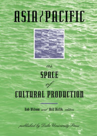 Title: Asia/Pacific as Space of Cultural Production, Author: Rob Wilson