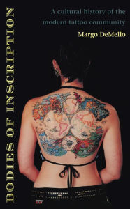 Title: Bodies of Inscription: A Cultural History of the Modern Tattoo Community, Author: Margo DeMello