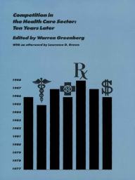Title: Competition in the Health Care Sector: Ten Years Later, Author: Warren Greenberg
