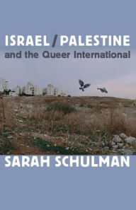 Title: TEST1 Israel/Palestine and the Queer International, Author: Sarah Schulman