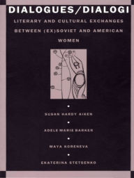 Title: Dialogues/Dialogi: Literary and Cultural Exchanges Between (Ex)Soviet and American Women, Author: Susan Aiken