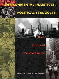 Title: Environmental Injustices, Political Struggles: Race, Class and the Environment, Author: David E. Camacho