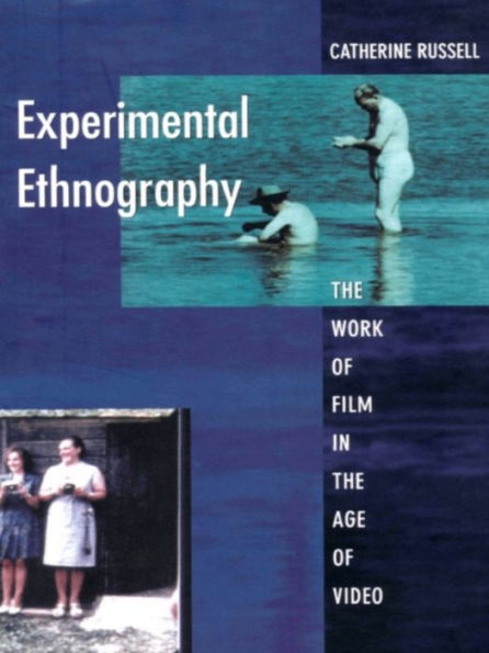 Experimental Ethnography: The Work of Film in the Age of Video