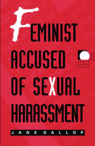 Title: Feminist Accused of Sexual Harassment, Author: Jane Gallop