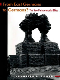 Title: From East Germans to Germans?: The New Postcommunist Elites, Author: Jennifer A. Yoder