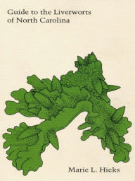Title: Guide to the Liverworts of North Carolina, Author: Marie L. Hicks