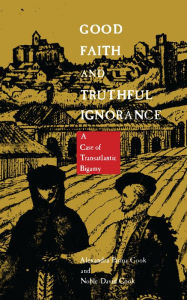 Title: Good Faith and Truthful Ignorance: A Case of Transatlantic Bigamy, Author: Noble David Cook