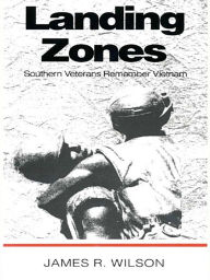 Title: Landing Zones: Southern Veterans Remember Vietnam, Author: James R. Wilson