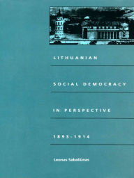 Title: Lithuanian Social Democracy in Perspective, 1893-1914, Author: Leonas Sabaliunas